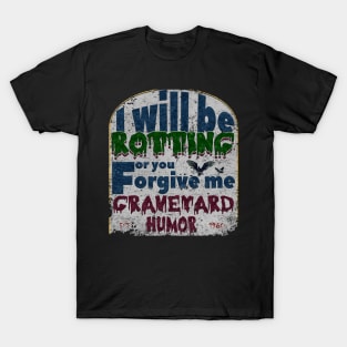 I will be rotting for you. graveyard jokes T-Shirt